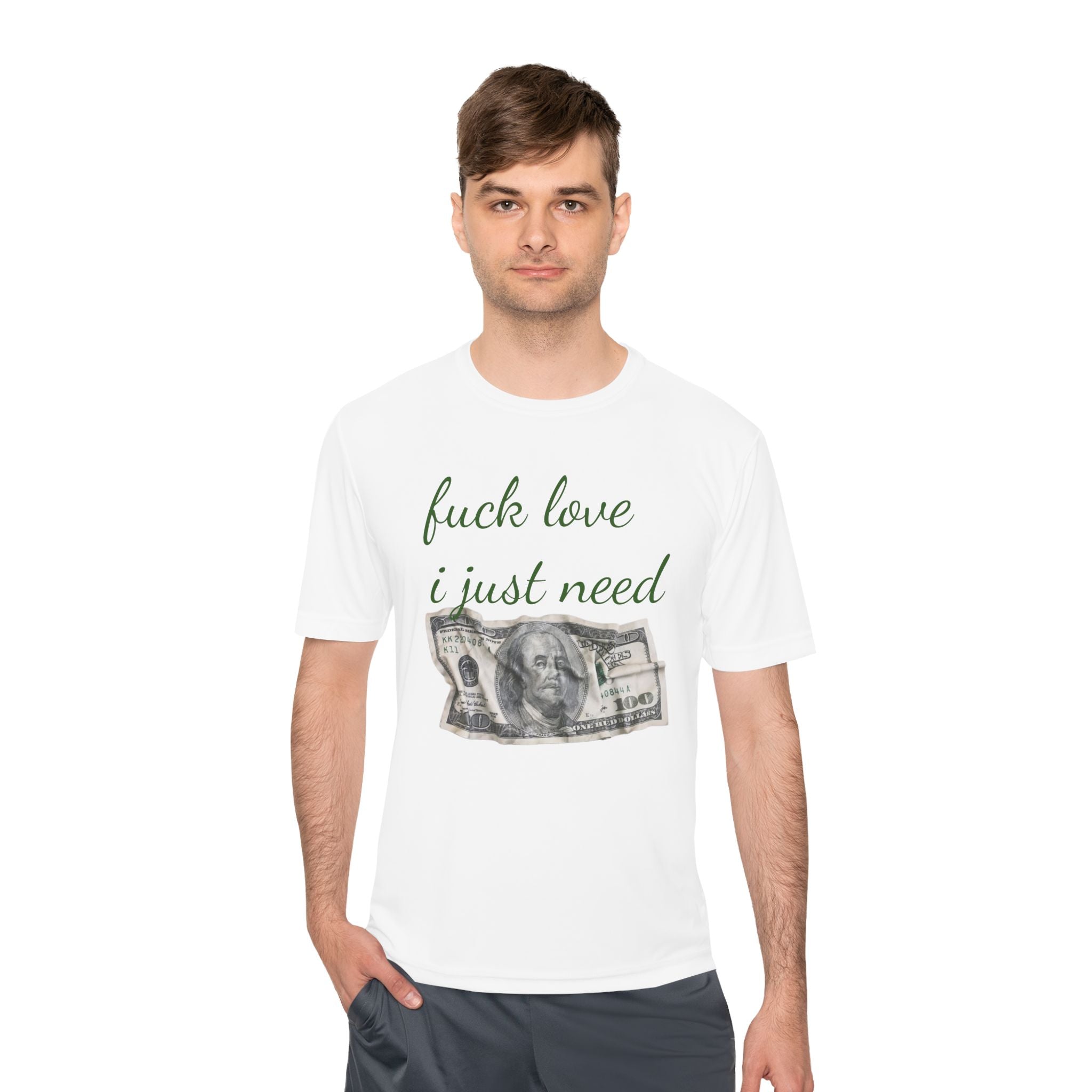 Money Graphic Tee — "Fuck Love I Just Need" Moisture-Wicking Shirt