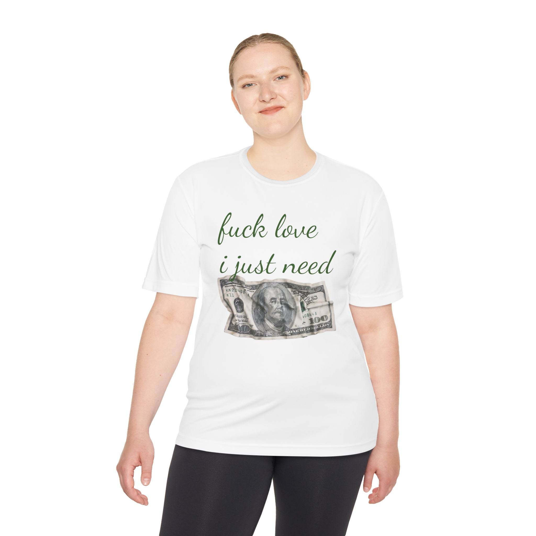 Money Graphic Tee — "Fuck Love I Just Need" Moisture-Wicking Shirt