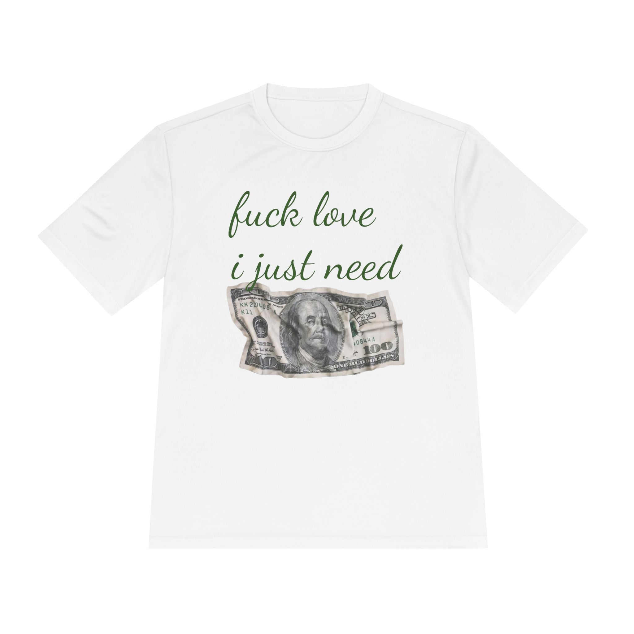 Money Graphic Tee — "Fuck Love I Just Need" Moisture-Wicking Shirt