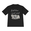 Money Graphic Tee — "Fuck Love I Just Need" Moisture-Wicking Shirt